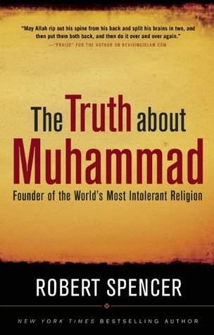 The Truth About Muhammad: Founder of the World's Most Intolerant Religion