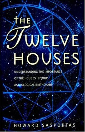 The Twelve Houses: Introduction to the Houses in Astrological Interpretation