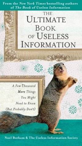 The Ultimate Book of Useless Information: A Few Thousand More Things You Might Need to Know (But Probably Don't)