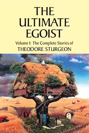 The Ultimate Egoist (Complete Stories of Theodore Sturgeon #1)