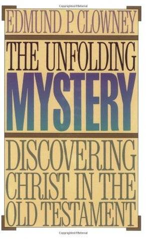 The Unfolding Mystery: Discovering Christ in the Old Testament