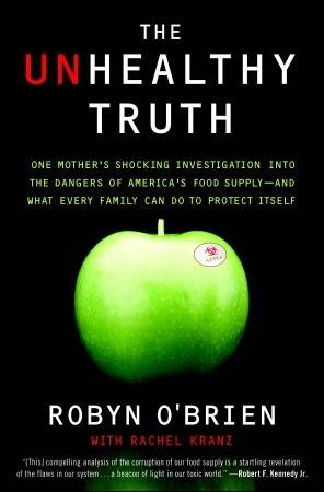 The Unhealthy Truth: One Mother's Shocking Investigation into the Dangers of America's Food Supply-- and What Every Family Can Do to Protect Itself