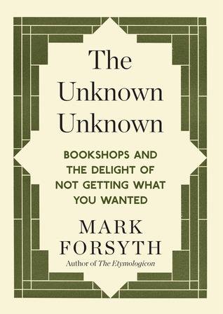 The Unknown Unknown: Bookshops and the Delight of Not Getting What You Wanted