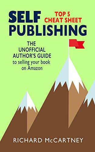 The Unofficial Author's Guide To Selling Your Book On Amazon: The Top 5 Cheat Sheet for Self Publishing Authors