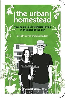 The Urban Homestead: Your Guide to Self-sufficient Living in the Heart of the City (Process Self-Reliance Series)