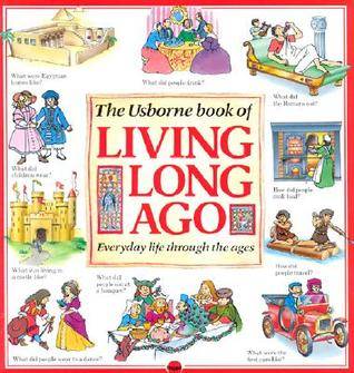 The Usborne Book of Living Long Ago (Explainers)