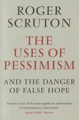 The Uses of Pessimism and the Danger of False Hope