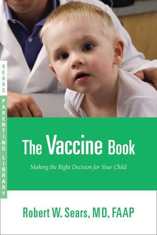 The Vaccine Book: Making the Right Decision for Your Child