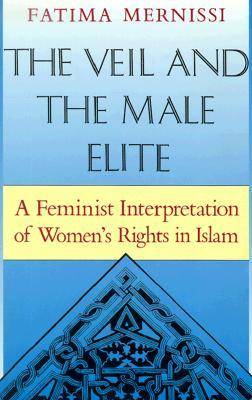 The Veil and the Male Elite: A Feminist Interpretation of Women's Rights in Islam