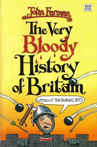 The Very Bloody History of Britain (Without the Boring Bits!)