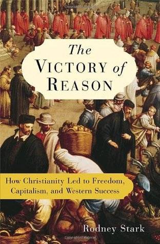 The Victory of Reason: How Christianity Led to Freedom, Capitalism, and Western Success