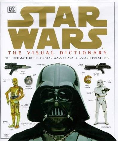 The Visual Dictionary of Star Wars, Episodes IV, V, & VI: The Ultimate Guide to Star Wars Characters and Creatures