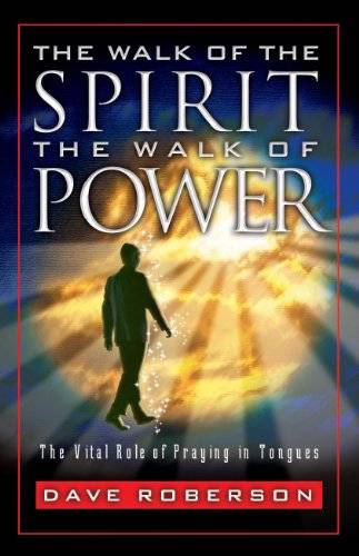 The Walk of the Spirit - The Walk of Power: The Vital Role of Praying in Tongues