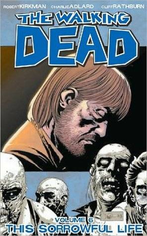 The Walking Dead, Vol. 06: This Sorrowful Life