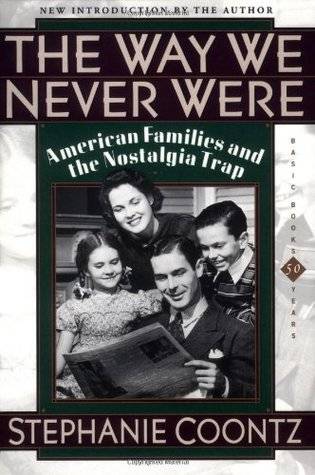 The Way We Never Were: American Families & the Nostalgia Trap