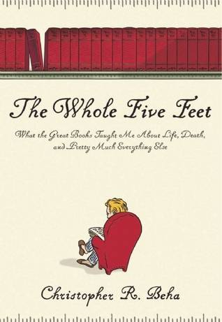 The Whole Five Feet: What the Great Books Taught Me About Life, Death, and Pretty Much Everything Else