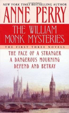 The William Monk Mysteries: The Face of a Stranger / A Dangerous Mourning / Defend and Betray