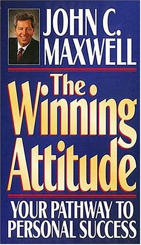 The Winning Attitude: Your Pathway to Personal Success