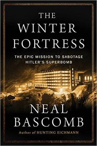 The Winter Fortress: The Epic Mission to Sabotage Hitler’s Atomic Bomb