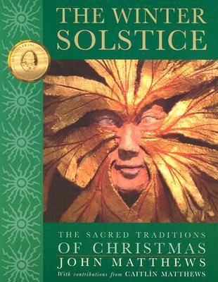 The Winter Solstice: The Sacred Traditions of Christmas