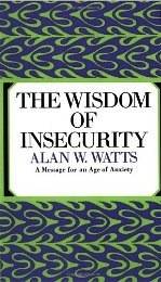 The Wisdom of Insecurity: A Message for an Age of Anxiety