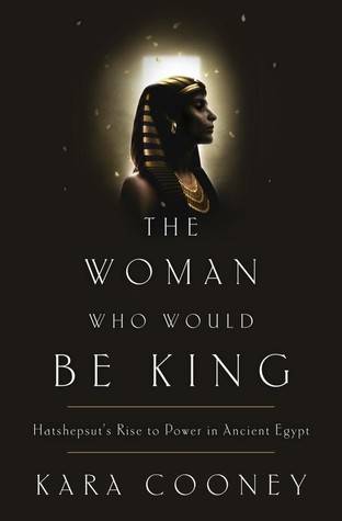 The Woman Who Would Be King: Hatshepsut's Rise to Power in Ancient Egypt