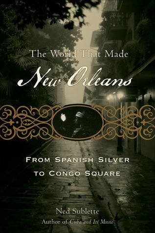 The World That Made New Orleans: From Spanish Silver to Congo Square