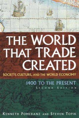 The World That Trade Created: Society, Culture and the World Economy, 1400 to the Present (Sources and Studies in World History)