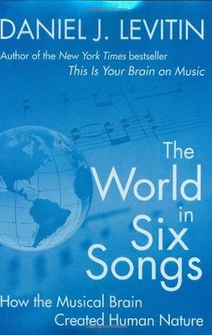 The World in Six Songs: How the Musical Brain Created Human Nature