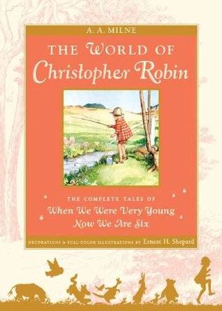 The World of Christopher Robin: The Complete When We Were Very Young and Now We Are Six