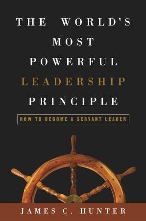 The World's Most Powerful Leadership Principle: How to Become a Servant Leader