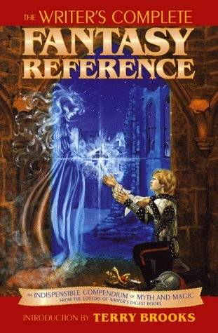 The Writer's Complete Fantasy Reference: An Indispensable Compendium of Myth and Magic