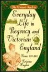 The Writer's Guide to Everyday Life in Regency and Victorian England