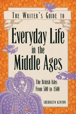 The Writer's Guide to Everyday Life in the Middle Ages: The British Isles, 500 to 1500 (Writer's Guide to Everyday Life Series)