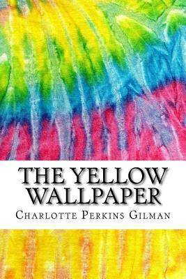 The Yellow Wallpaper: Includes MLA Style Citations for Scholarly Secondary Sources, Peer-Reviewed Journal Articles and Critical Essays