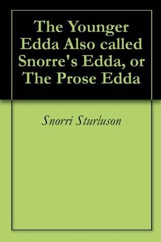 The Younger Edda Also called Snorre's Edda, or The Prose Edda