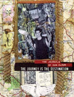 The journey is the destination : the journals of Dan Eldon