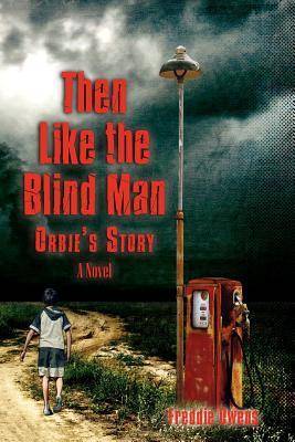 Then Like the Blind Man: Orbie's Story