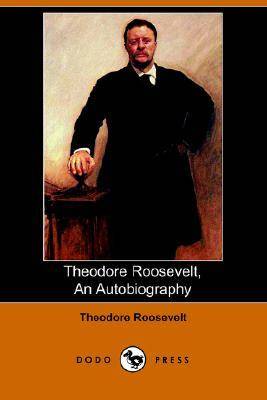 Theodore Roosevelt: An Autobiography