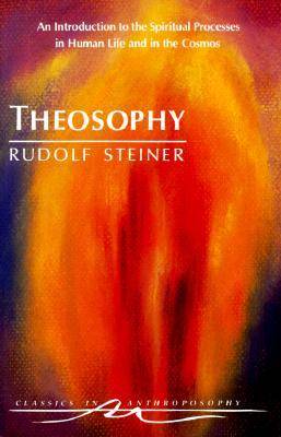 Theosophy : An Introduction to the Spiritual Processes in Human Life and in the Cosmos