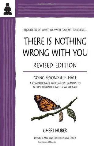 There Is Nothing Wrong with You: Going Beyond Self-Hate