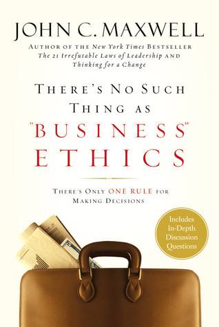 There's No Such Thing as "Business" Ethics: There's Only One Rule for Making Decisions