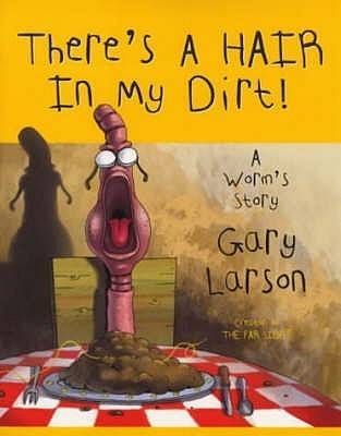 There's a Hair in My Dirt!: A Worm's Story