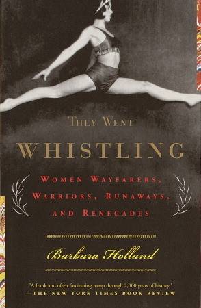 They Went Whistling: Women Wayfarers, Warriors, Runaways, and Renegades