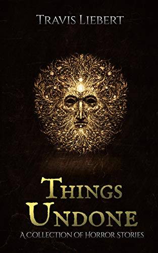 Things Undone: A Collection of Horror Stories (The Shattered God Mythos)