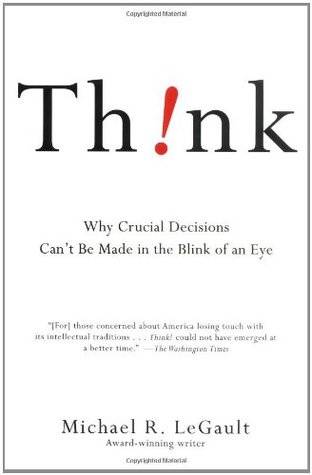 Think!: Why Crucial Decisions Can't Be Made in the Blink of an Eye