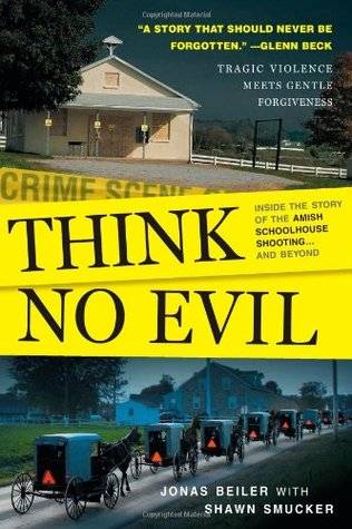 Think No Evil: Inside the Story of the Amish Schoolhouse Shooting...and Beyond