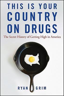 This Is Your Country on Drugs: The Secret History of Getting High in America