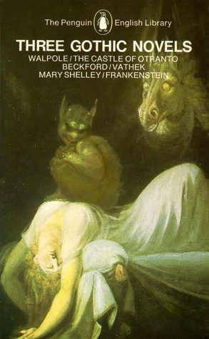 Three Gothic Novels : The Castle of Otranto ~ Vathek ~ Frankenstein
