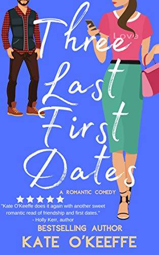 Three Last First Dates: A romantic comedy of love, friendship and even more cake